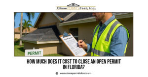 How Much Does It Cost to Close an Open Permit in Florida?